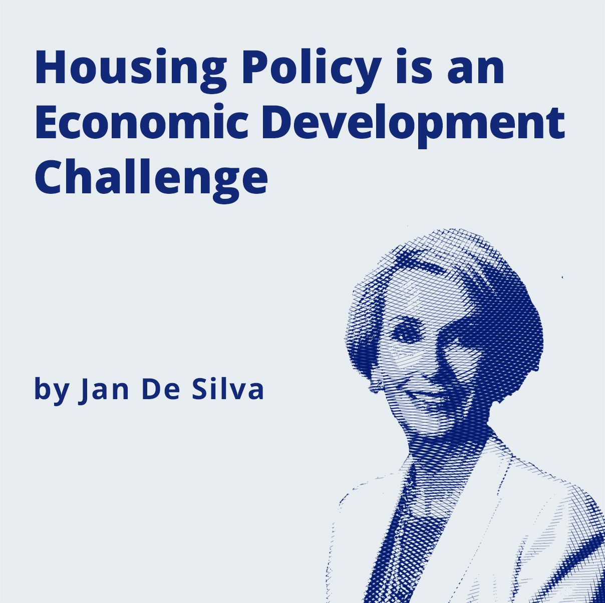 Housing Policy is an Economic Development Challenge by Jan De Silva